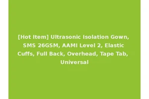 [Hot Item] Ultrasonic Isolation Gown, SMS 26GSM, AAMI Level 2, Elastic Cuffs, Full Back, Overhead, Tape Tab, Universal