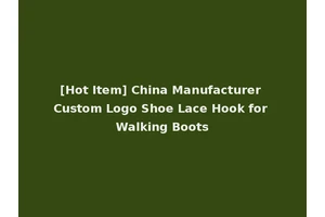 [Hot Item] China Manufacturer Custom Logo Shoe Lace Hook for Walking Boots