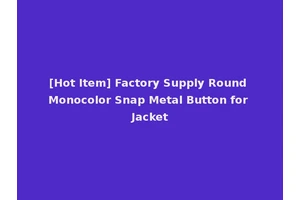 [Hot Item] Factory Supply Round Monocolor Snap Metal Button for Jacket
