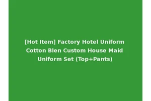 [Hot Item] Factory Hotel Uniform Cotton Blen Custom House Maid Uniform Set (Top+Pants)