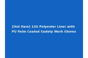[Hot Item] 13G Polyester Liner with PU Palm Coated Sadety Work Gloves