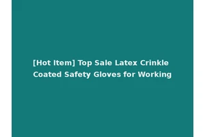 [Hot Item] Top Sale Latex Crinkle Coated Safety Gloves for Working