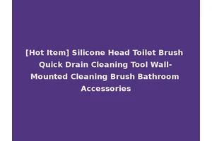 [Hot Item] Silicone Head Toilet Brush Quick Drain Cleaning Tool Wall-Mounted Cleaning Brush Bathroom Accessories