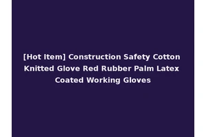 [Hot Item] Construction Safety Cotton Knitted Glove Red Rubber Palm Latex Coated Working Gloves
