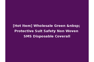 [Hot Item] Wholesale Green &nbsp; Protective Suit Safety Non Woven SMS Disposable Coverall