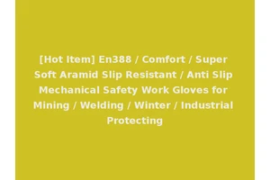 [Hot Item] En388 / Comfort / Super Soft Aramid Slip Resistant / Anti Slip Mechanical Safety Work Gloves for Mining / Welding / Winter / Industrial Protecting