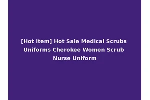[Hot Item] Hot Sale Medical Scrubs Uniforms Cherokee Women Scrub Nurse Uniform