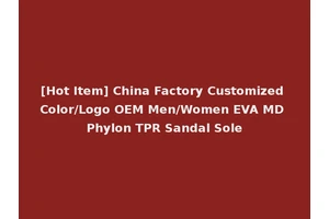 [Hot Item] China Factory Customized Color/Logo OEM Men/Women EVA MD Phylon TPR Sandal Sole
