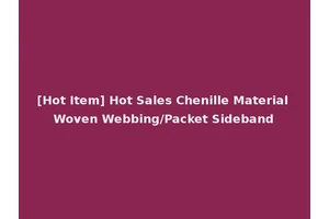 [Hot Item] Hot Sales Chenille Material Woven Webbing/Packet Sideband