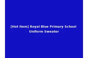 [Hot Item] Royal Blue Primary School Uniform Sweater