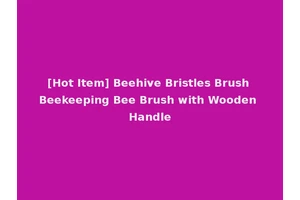 [Hot Item] Beehive Bristles Brush Beekeeping Bee Brush with Wooden Handle