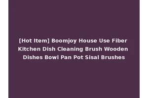 [Hot Item] Boomjoy House Use Fiber Kitchen Dish Cleaning Brush Wooden Dishes Bowl Pan Pot Sisal Brushes