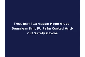 [Hot Item] 13 Gauge Hppe Glove Seamless Knit PU Palm Coated Anti-Cut Safety Gloves