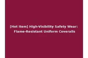 [Hot Item] High-Visibility Safety Wear: Flame-Resistant Uniform Coveralls