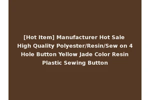 [Hot Item] Manufacturer Hot Sale High Quality Polyester/Resin/Sew on 4 Hole Button Yellow Jade Color Resin Plastic Sewing Button