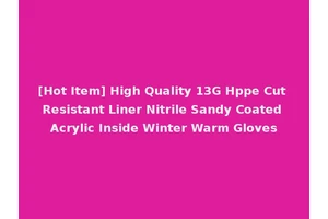 [Hot Item] High Quality 13G Hppe Cut Resistant Liner Nitrile Sandy Coated Acrylic Inside Winter Warm Gloves