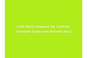 [Hot Item] Elegant UK Custom Doctoral Gown and Bonnet Back