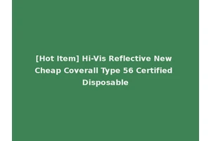 [Hot Item] Hi-Vis Reflective New Cheap Coverall Type 56 Certified Disposable