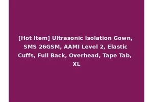 [Hot Item] Ultrasonic Isolation Gown, SMS 26GSM, AAMI Level 2, Elastic Cuffs, Full Back, Overhead, Tape Tab, XL
