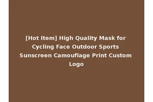 [Hot Item] High Quality Mask for Cycling Face Outdoor Sports Sunscreen Camouflage Print Custom Logo