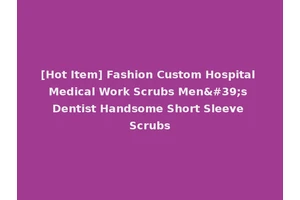 [Hot Item] Fashion Custom Hospital Medical Work Scrubs Men's Dentist Handsome Short Sleeve Scrubs