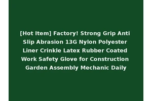 [Hot Item] Factory! Strong Grip Anti Slip Abrasion 13G Nylon Polyester Liner Crinkle Latex Rubber Coated Work Safety Glove for Construction Garden Assembly Mechanic Daily