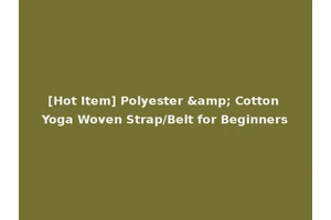[Hot Item] Polyester &amp; Cotton Yoga Woven Strap/Belt for Beginners