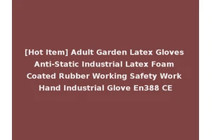 [Hot Item] Adult Garden Latex Gloves Anti-Static Industrial Latex Foam Coated Rubber Working Safety Work Hand Industrial Glove En388 CE