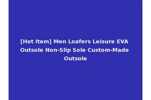 [Hot Item] Men Loafers Leisure EVA Outsole Non-Slip Sole Custom-Made Outsole