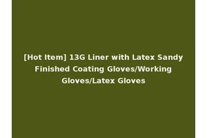 [Hot Item] 13G Liner with Latex Sandy Finished Coating Gloves/Working Gloves/Latex Gloves