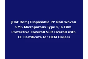[Hot Item] Disposable PP Non Woven SMS Microporous Type 5/ 6 Film Protective Coverall Suit Overall with CE Certificate for OEM Orders