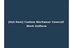 [Hot Item] Custom Workwear Coverall Work Uniform