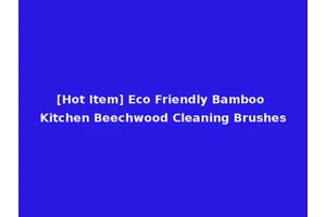 [Hot Item] Eco Friendly Bamboo Kitchen Beechwood Cleaning Brushes