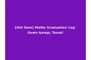 [Hot Item] Matte Graduation Cap Gown &amp; Tassel