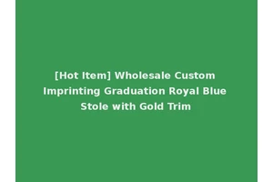 [Hot Item] Wholesale Custom Imprinting Graduation Royal Blue Stole with Gold Trim