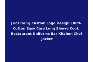 [Hot Item] Custom Logo Design 100% Cotton Easy Care Long Sleeve Cook Restaurant Uniforms Bar Kitchen Chef Jacket