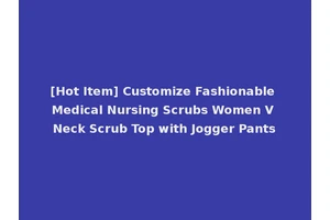 [Hot Item] Customize Fashionable Medical Nursing Scrubs Women V Neck Scrub Top with Jogger Pants