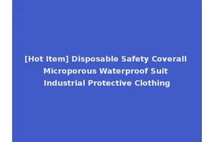 [Hot Item] Disposable Safety Coverall Microporous Waterproof Suit Industrial Protective Clothing