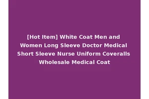 [Hot Item] White Coat Men and Women Long Sleeve Doctor Medical Short Sleeve Nurse Uniform Coveralls Wholesale Medical Coat