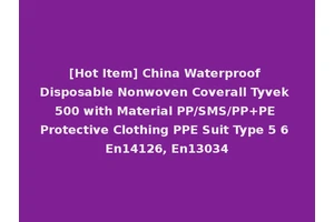 [Hot Item] China Waterproof Disposable Nonwoven Coverall Tyvek 500 with Material PP/SMS/PP+PE Protective Clothing PPE Suit Type 5 6 En14126, En13034