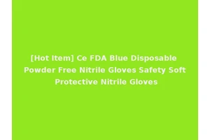 [Hot Item] Ce FDA Blue Disposable Powder Free Nitrile Gloves Safety Soft Protective Nitrile Gloves
