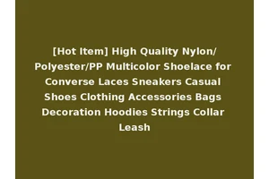 [Hot Item] High Quality Nylon/Polyester/PP Multicolor Shoelace for Converse Laces Sneakers Casual Shoes Clothing Accessories Bags Decoration Hoodies Strings Collar Leash