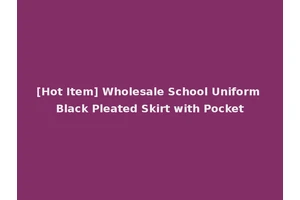 [Hot Item] Wholesale School Uniform Black Pleated Skirt with Pocket