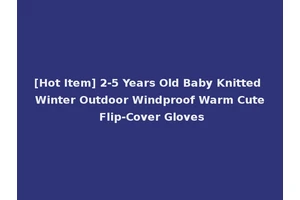 [Hot Item] 2-5 Years Old Baby Knitted Winter Outdoor Windproof Warm Cute Flip-Cover Gloves