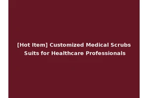 [Hot Item] Customized Medical Scrubs Suits for Healthcare Professionals