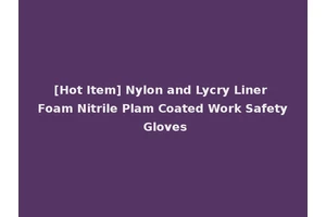 [Hot Item] Nylon and Lycry Liner Foam Nitrile Plam Coated Work Safety Gloves