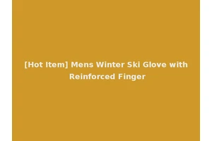 [Hot Item] Mens Winter Ski Glove with Reinforced Finger
