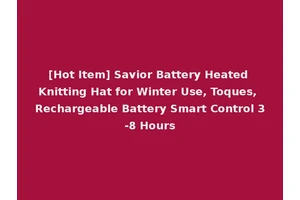 [Hot Item] Savior Battery Heated Knitting Hat for Winter Use, Toques, Rechargeable Battery Smart Control 3-8 Hours