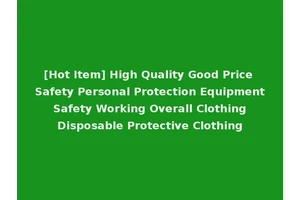 [Hot Item] High Quality Good Price Safety Personal Protection Equipment Safety Working Overall Clothing Disposable Protective Clothing