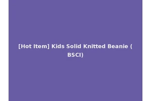 [Hot Item] Kids Solid Knitted Beanie (BSCI)